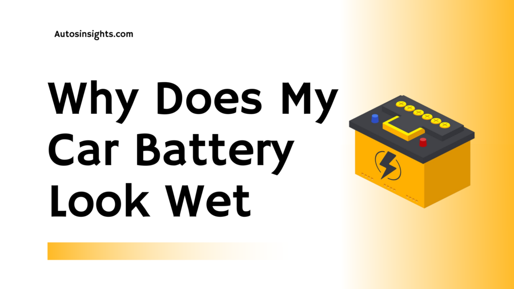 Why Does My Car Battery Look Wet